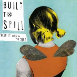 Built to Spill : Keep It Like A Secret